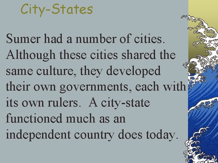 City-States Sumer had a number of cities. Although these cities shared the same culture,