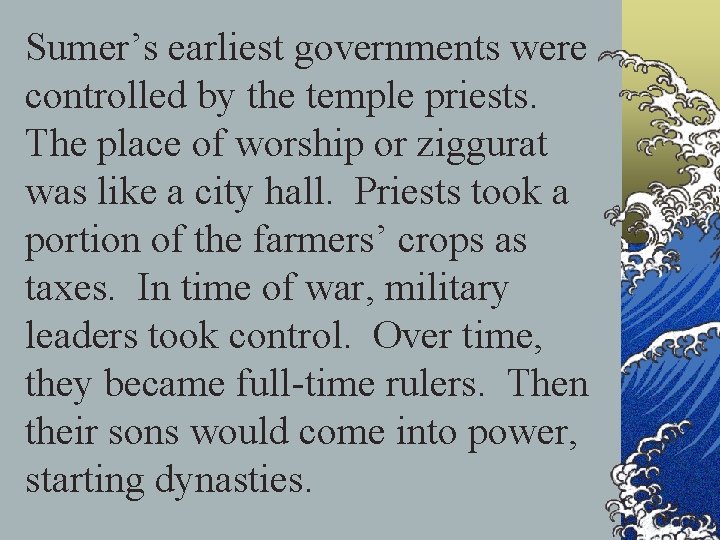 Sumer’s earliest governments were controlled by the temple priests. The place of worship or