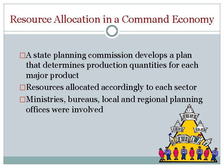 Resource Allocation in a Command Economy �A state planning commission develops a plan that