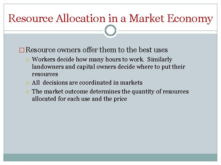 Resource Allocation in a Market Economy � Resource owners offer them to the best