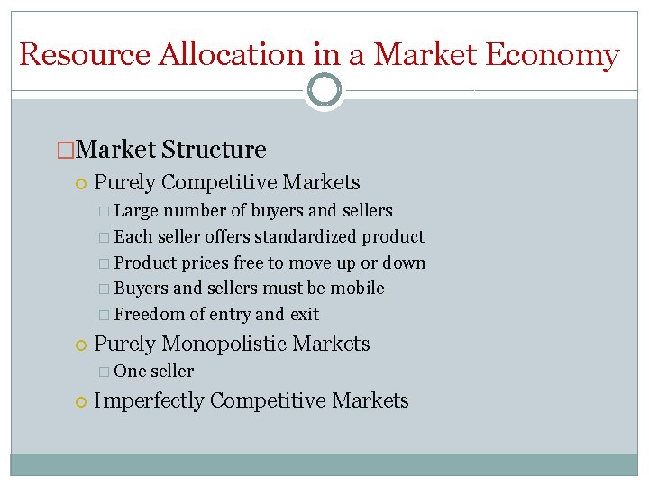 Resource Allocation in a Market Economy �Market Structure Purely Competitive Markets � Large number
