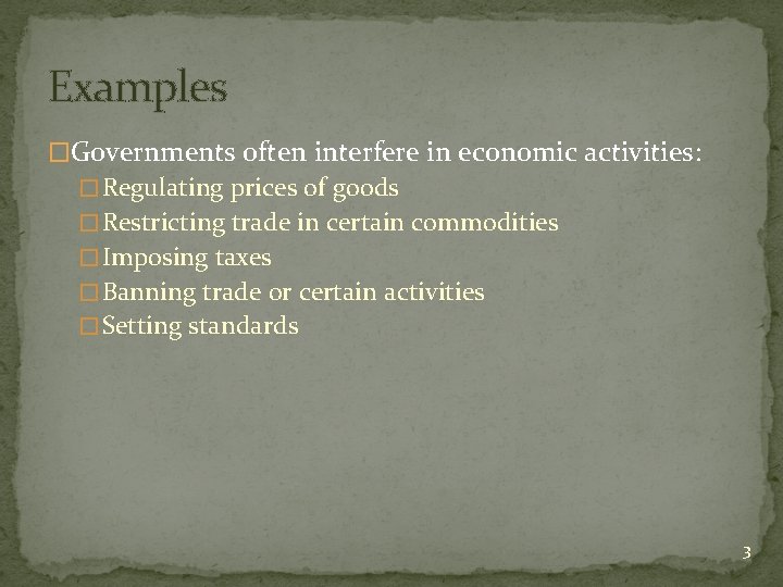 Examples �Governments often interfere in economic activities: � Regulating prices of goods � Restricting