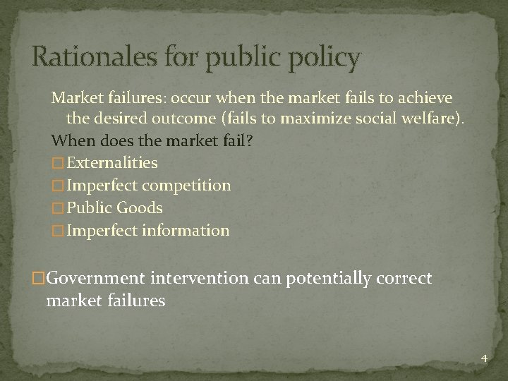 Rationales for public policy Market failures: occur when the market fails to achieve the