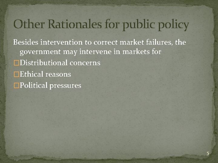 Other Rationales for public policy Besides intervention to correct market failures, the government may