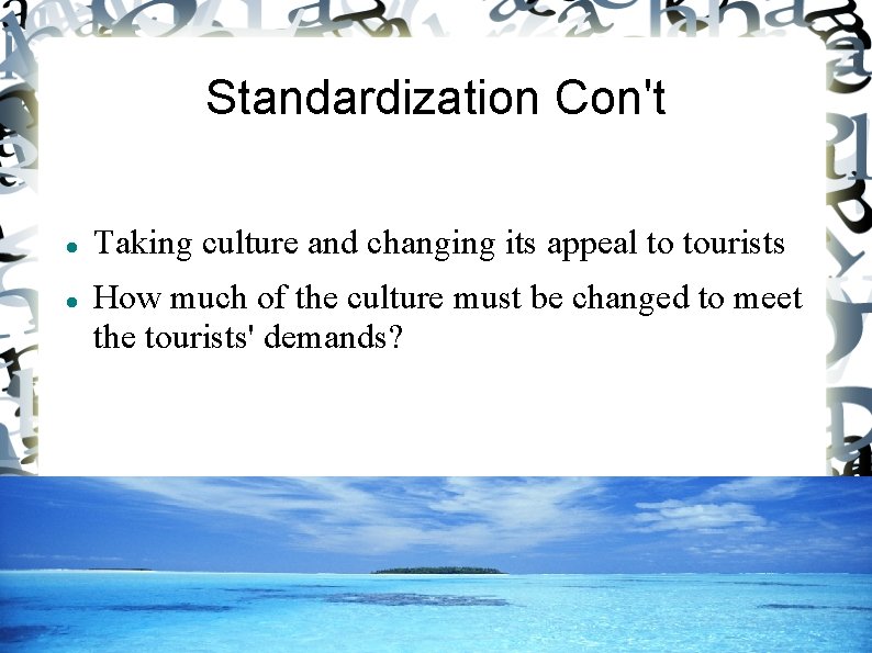 Standardization Con't Taking culture and changing its appeal to tourists How much of the