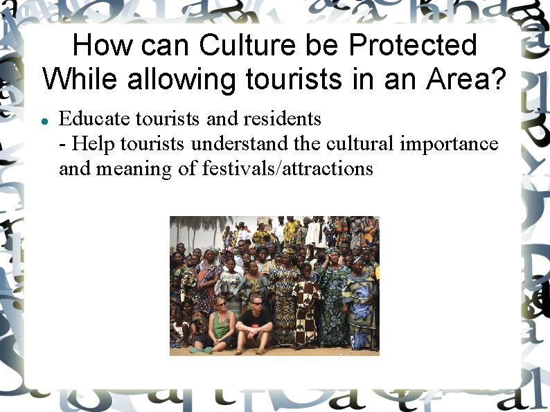 How can Culture be Protected While allowing tourists in an Area? Educate tourists and