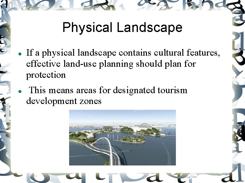 Physical Landscape If a physical landscape contains cultural features, effective land-use planning should plan