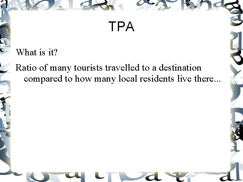 TPA What is it? Ratio of many tourists travelled to a destination compared to