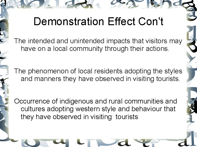 Demonstration Effect Con't The intended and unintended impacts that visitors may have on a