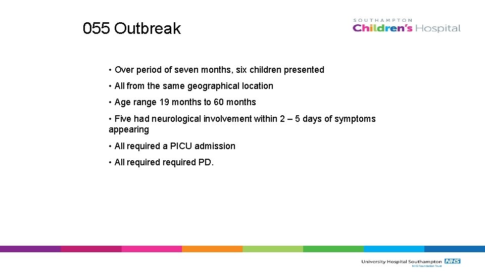 055 Outbreak • Over period of seven months, six children presented • All from