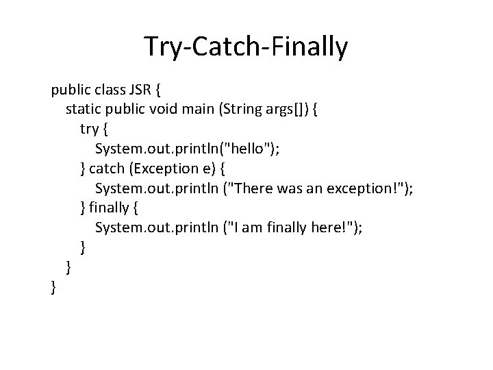 Try-Catch-Finally public class JSR { static public void main (String args[]) { try {