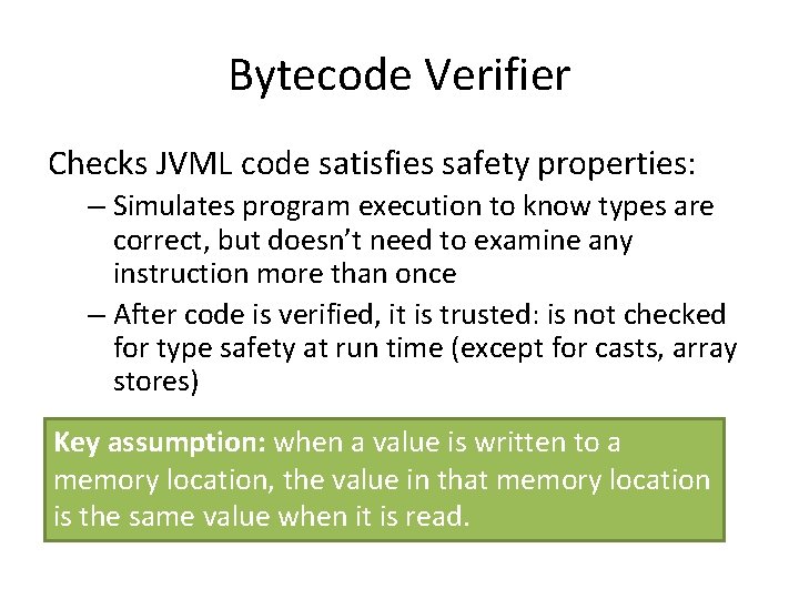 Bytecode Verifier Checks JVML code satisfies safety properties: – Simulates program execution to know