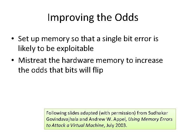 Improving the Odds • Set up memory so that a single bit error is