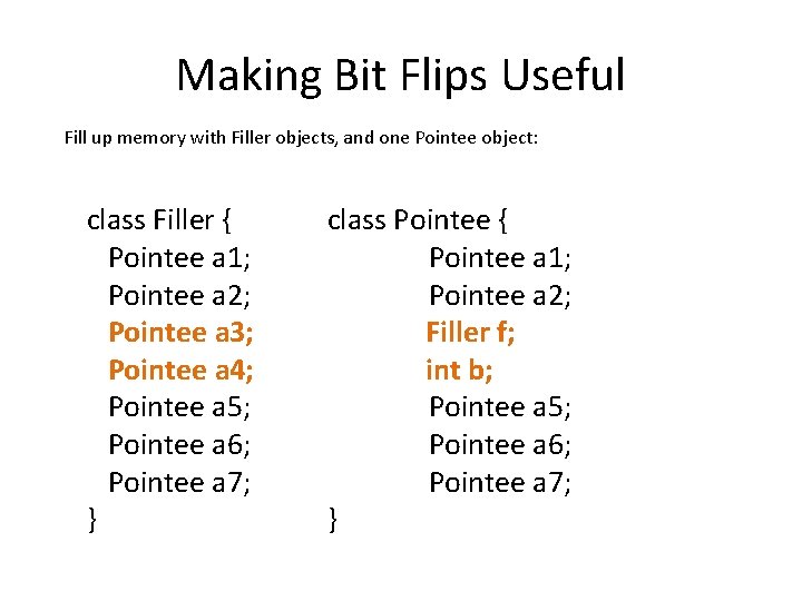 Making Bit Flips Useful Fill up memory with Filler objects, and one Pointee object: