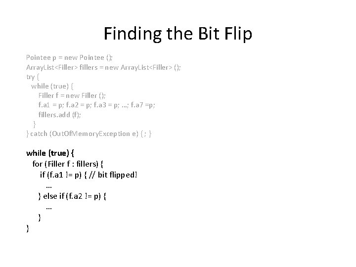 Finding the Bit Flip Pointee p = new Pointee (); Array. List<Filler> fillers =