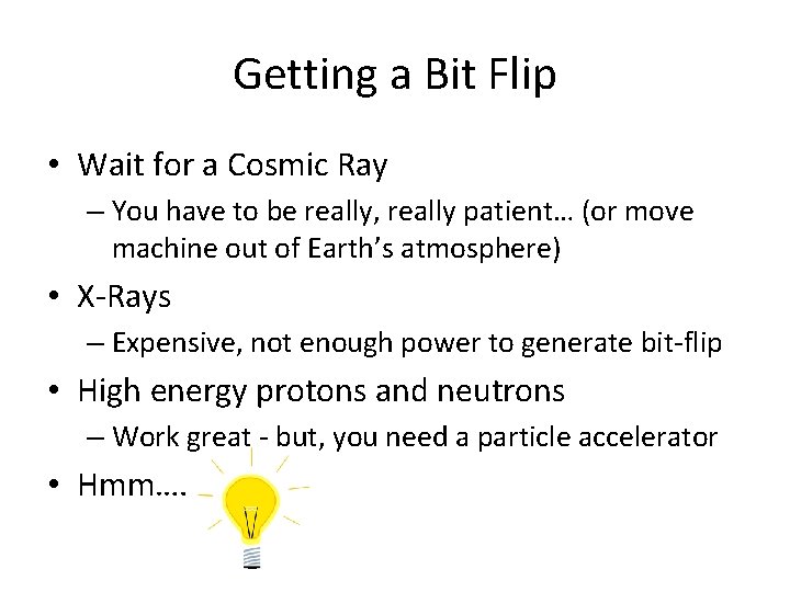 Getting a Bit Flip • Wait for a Cosmic Ray – You have to