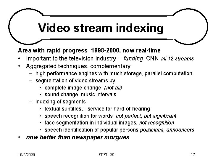 Video stream indexing Area with rapid progress 1998 -2000, now real-time • Important to