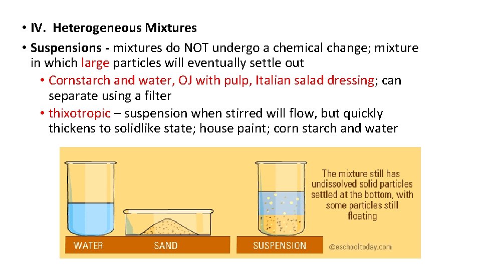  • IV. Heterogeneous Mixtures • Suspensions - mixtures do NOT undergo a chemical