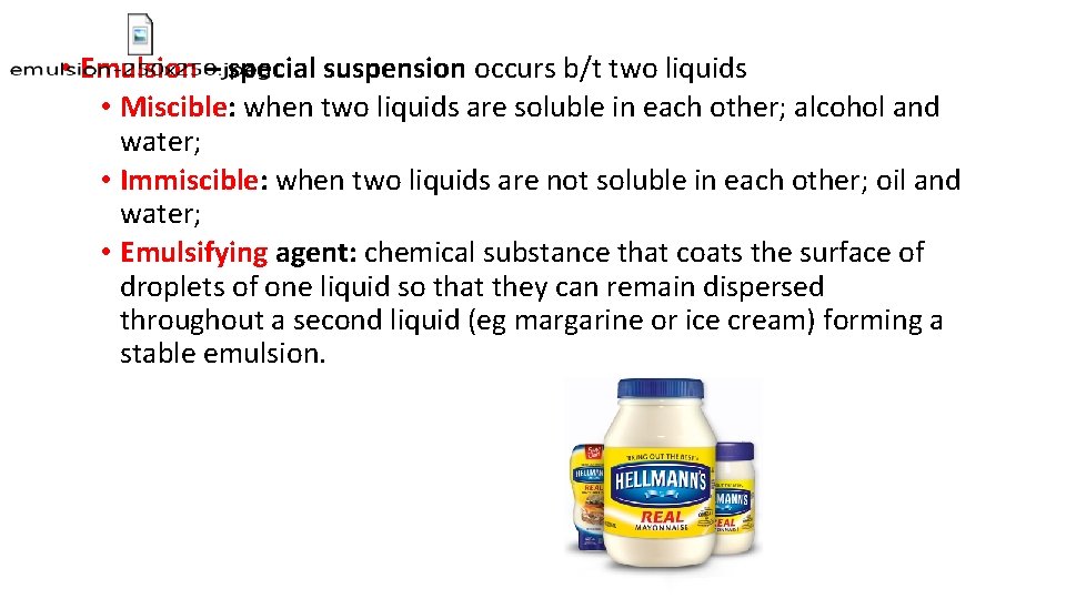  • Emulsion – special suspension occurs b/t two liquids • Miscible: when two