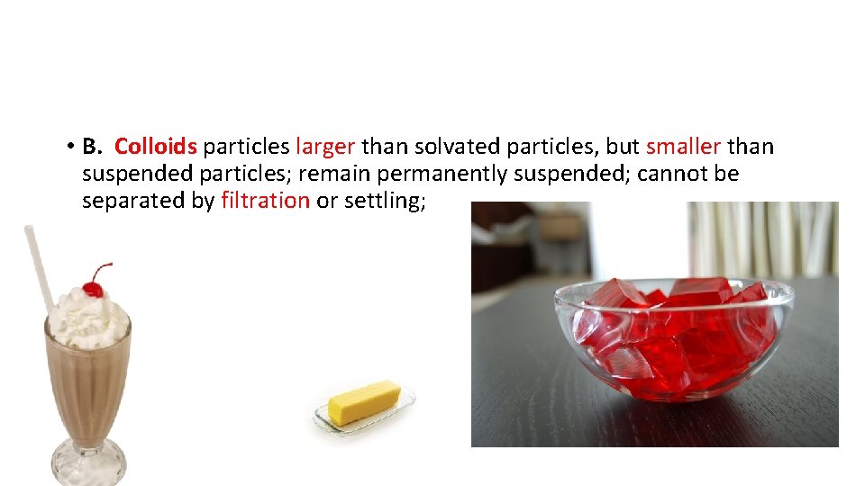  • B. Colloids particles larger than solvated particles, but smaller than suspended particles;