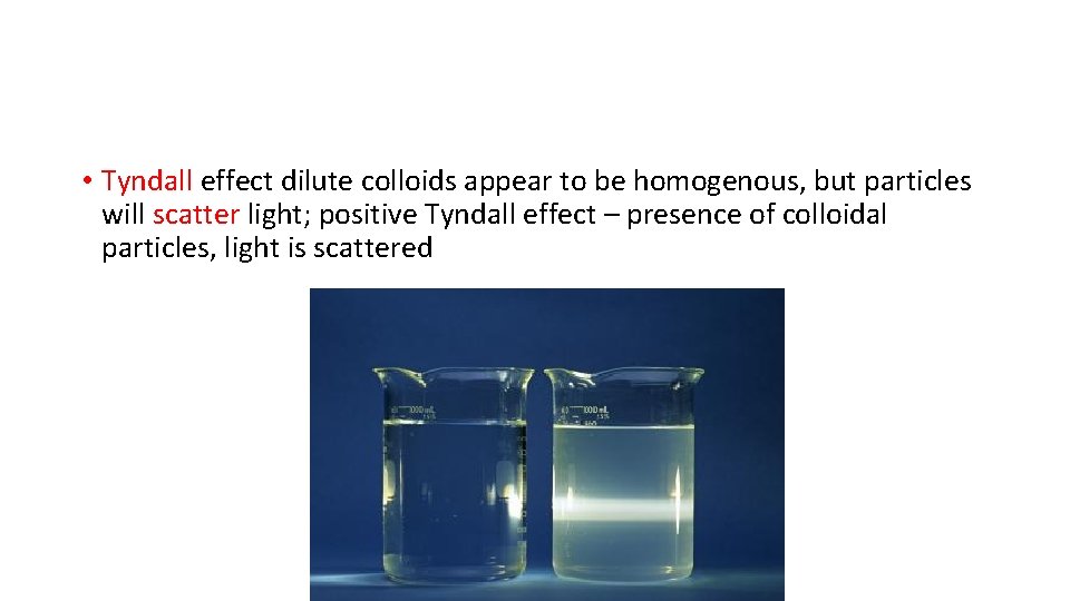  • Tyndall effect dilute colloids appear to be homogenous, but particles will scatter