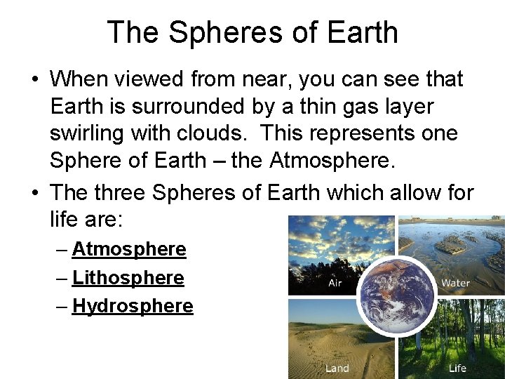 The Spheres of Earth • When viewed from near, you can see that Earth