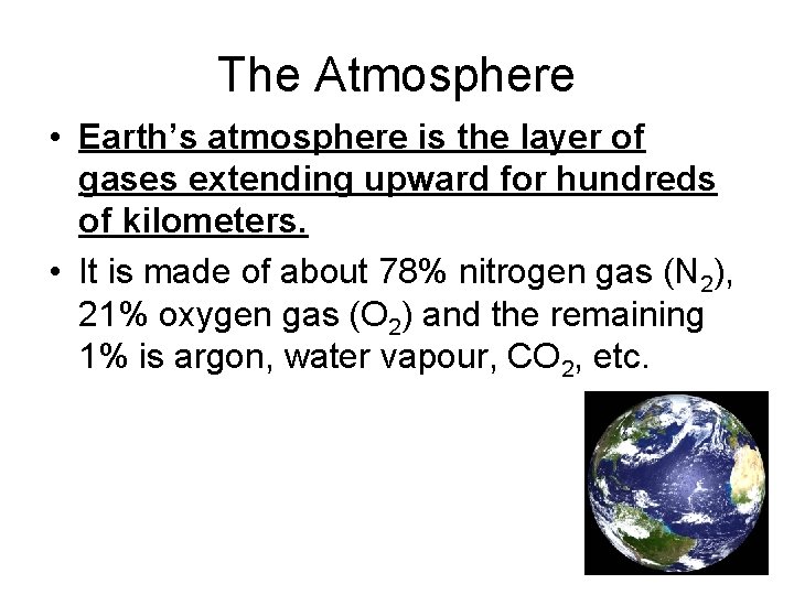 The Atmosphere • Earth’s atmosphere is the layer of gases extending upward for hundreds