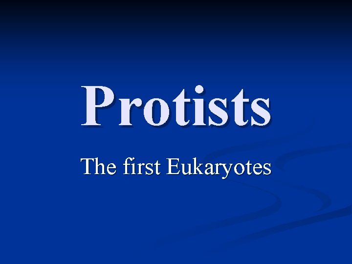 Protists The first Eukaryotes 