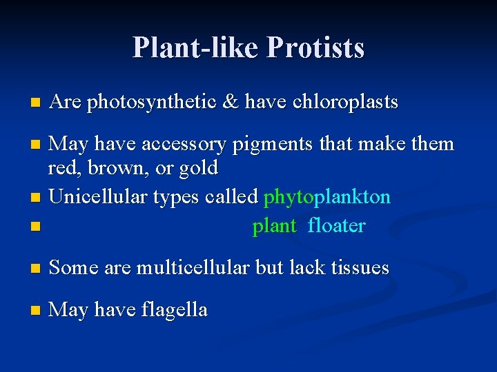 Plant-like Protists n Are photosynthetic & have chloroplasts May have accessory pigments that make