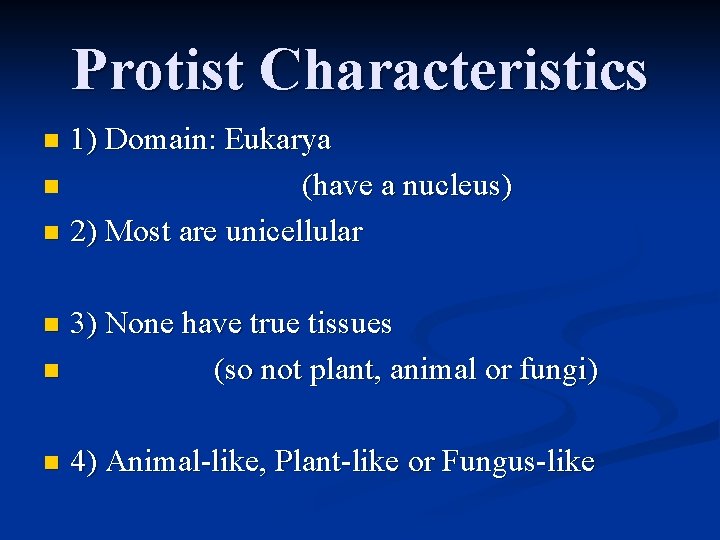 Protist Characteristics 1) Domain: Eukarya n (have a nucleus) n 2) Most are unicellular