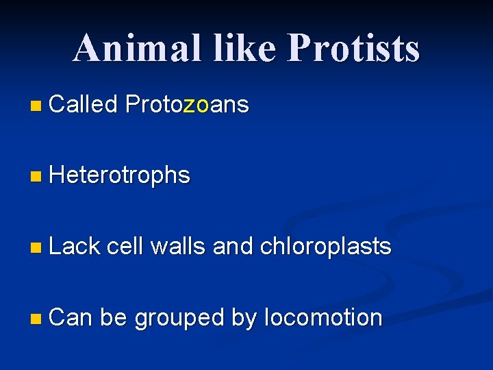 Animal like Protists n Called Protozoans n Heterotrophs n Lack n Can cell walls