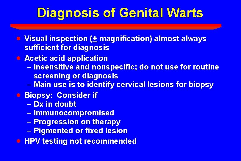 Diagnosis of Genital Warts · · Visual inspection (+ magnification) almost always sufficient for