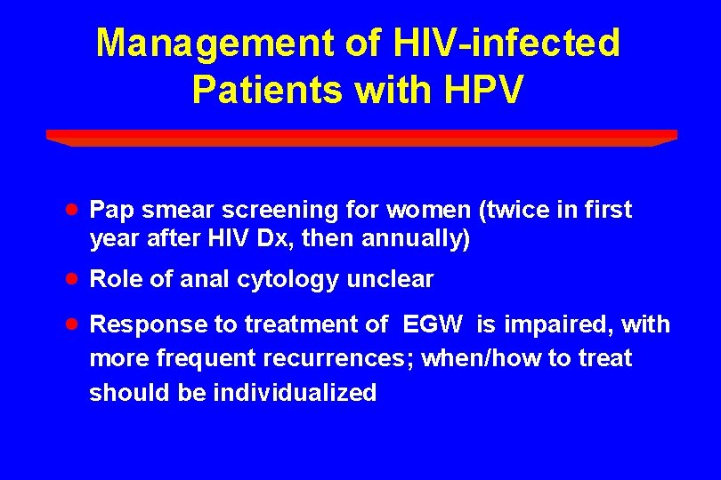Management of HIV-infected Patients with HPV · Pap smear screening for women (twice in