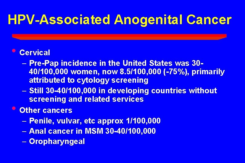 HPV-Associated Anogenital Cancer • Cervical • – Pre-Pap incidence in the United States was