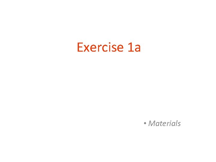 Exercise 1 a • Materials 