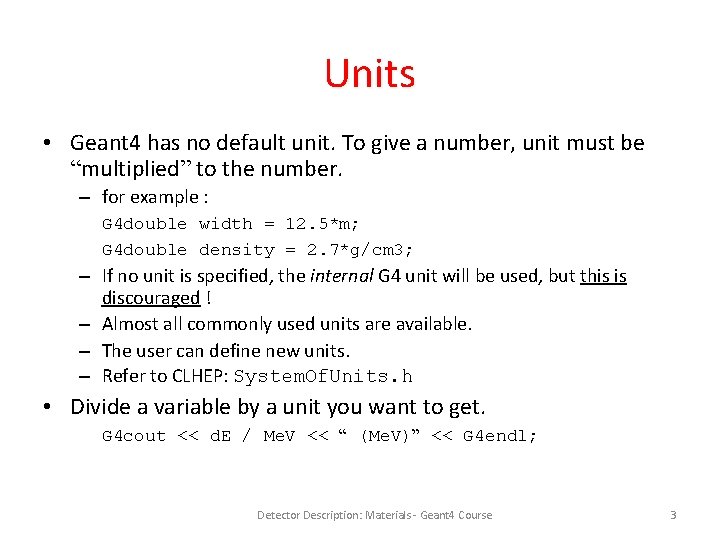 Units • Geant 4 has no default unit. To give a number, unit must