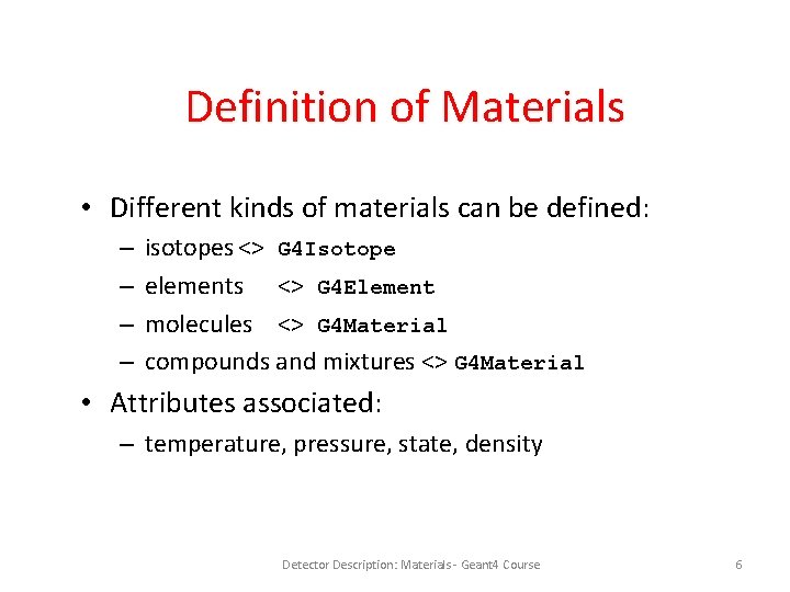 Definition of Materials • Different kinds of materials can be defined: – – isotopes