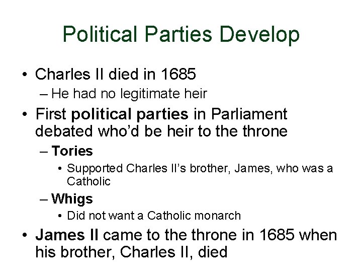 Political Parties Develop • Charles II died in 1685 – He had no legitimate