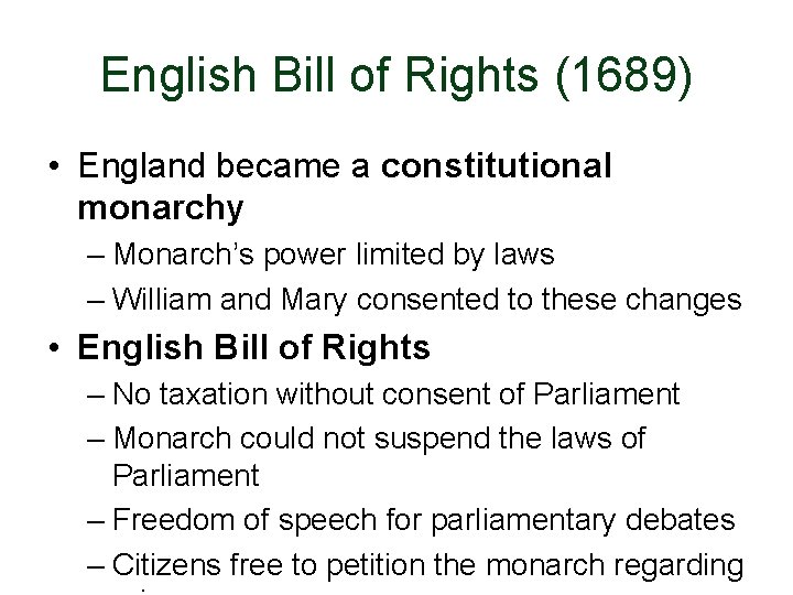 English Bill of Rights (1689) • England became a constitutional monarchy – Monarch’s power