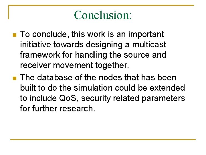 Conclusion: n n To conclude, this work is an important initiative towards designing a Conclusion: n n To conclude, this work is an important initiative towards designing a