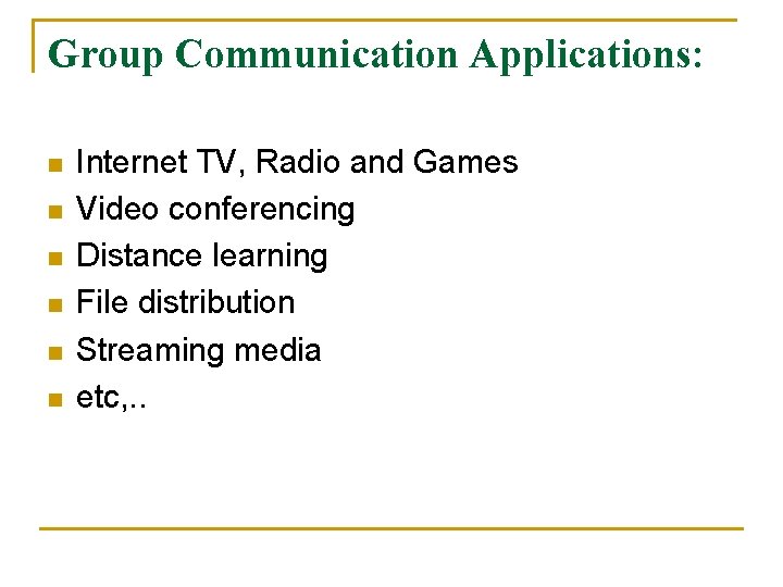 Group Communication Applications: n n n Internet TV, Radio and Games Video conferencing Distance Group Communication Applications: n n n Internet TV, Radio and Games Video conferencing Distance