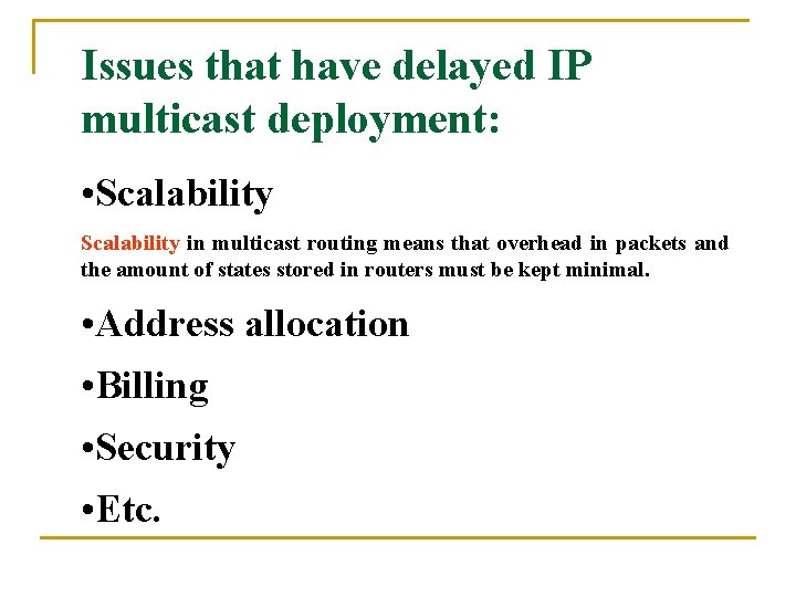Issues that have delayed IP multicast deployment: • Scalability in multicast routing means that Issues that have delayed IP multicast deployment: • Scalability in multicast routing means that