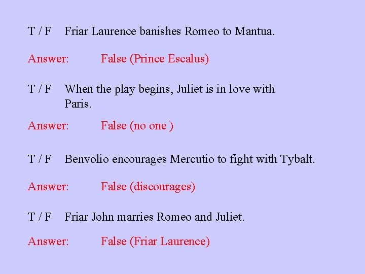 T/F Friar Laurence banishes Romeo to Mantua. Answer: T/F When the play begins, Juliet