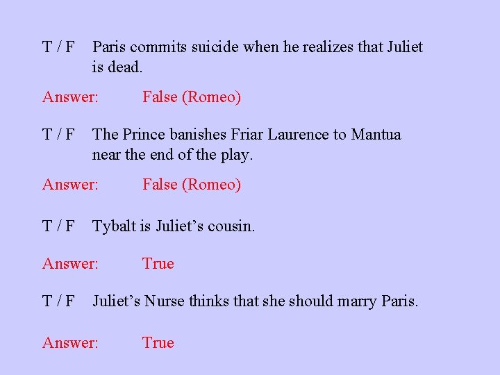 T/F Paris commits suicide when he realizes that Juliet is dead. Answer: T/F The