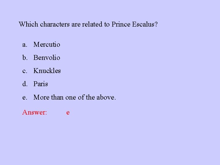 Which characters are related to Prince Escalus? a. Mercutio b. Benvolio c. Knuckles d.