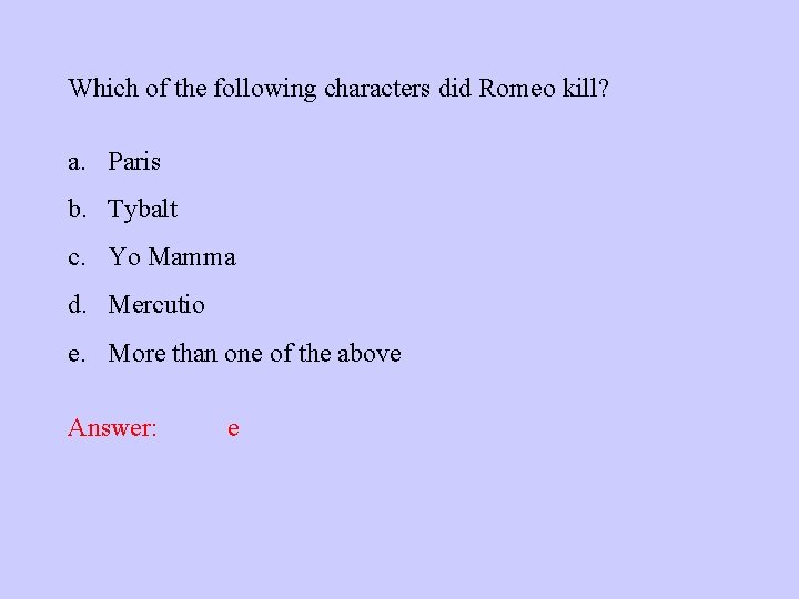 Which of the following characters did Romeo kill? a. Paris b. Tybalt c. Yo