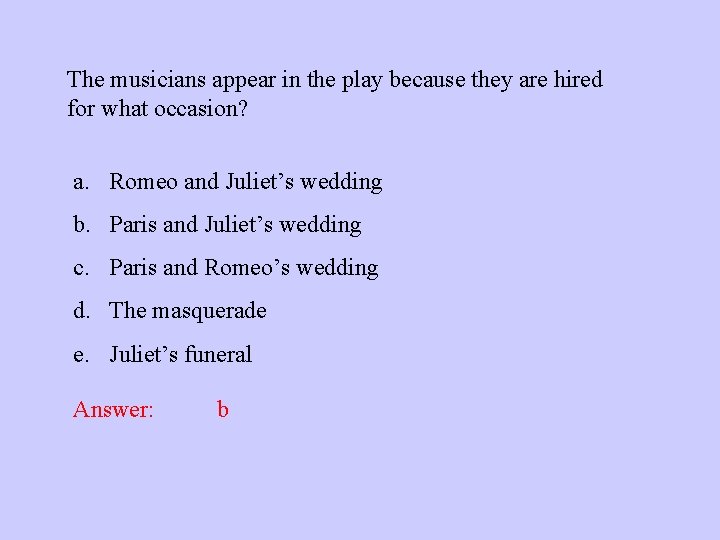 The musicians appear in the play because they are hired for what occasion? a.