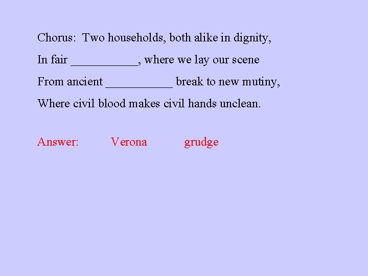 Chorus: Two households, both alike in dignity, In fair ______, where we lay our