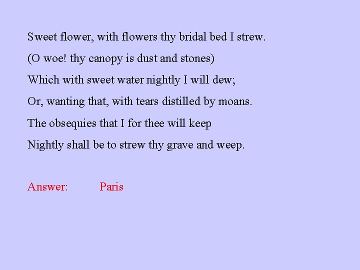 Sweet flower, with flowers thy bridal bed I strew. (O woe! thy canopy is