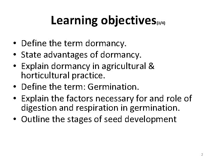 Learning objectives (3/4) • Define the term dormancy. • State advantages of dormancy. •